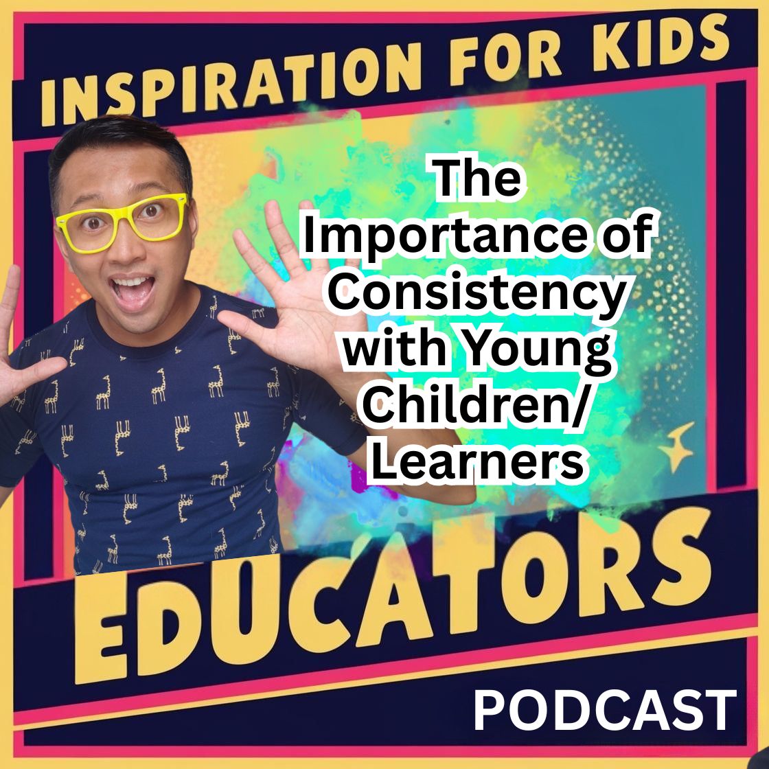 The Importance of Consistency with Young Children/Learners, from the Podcast