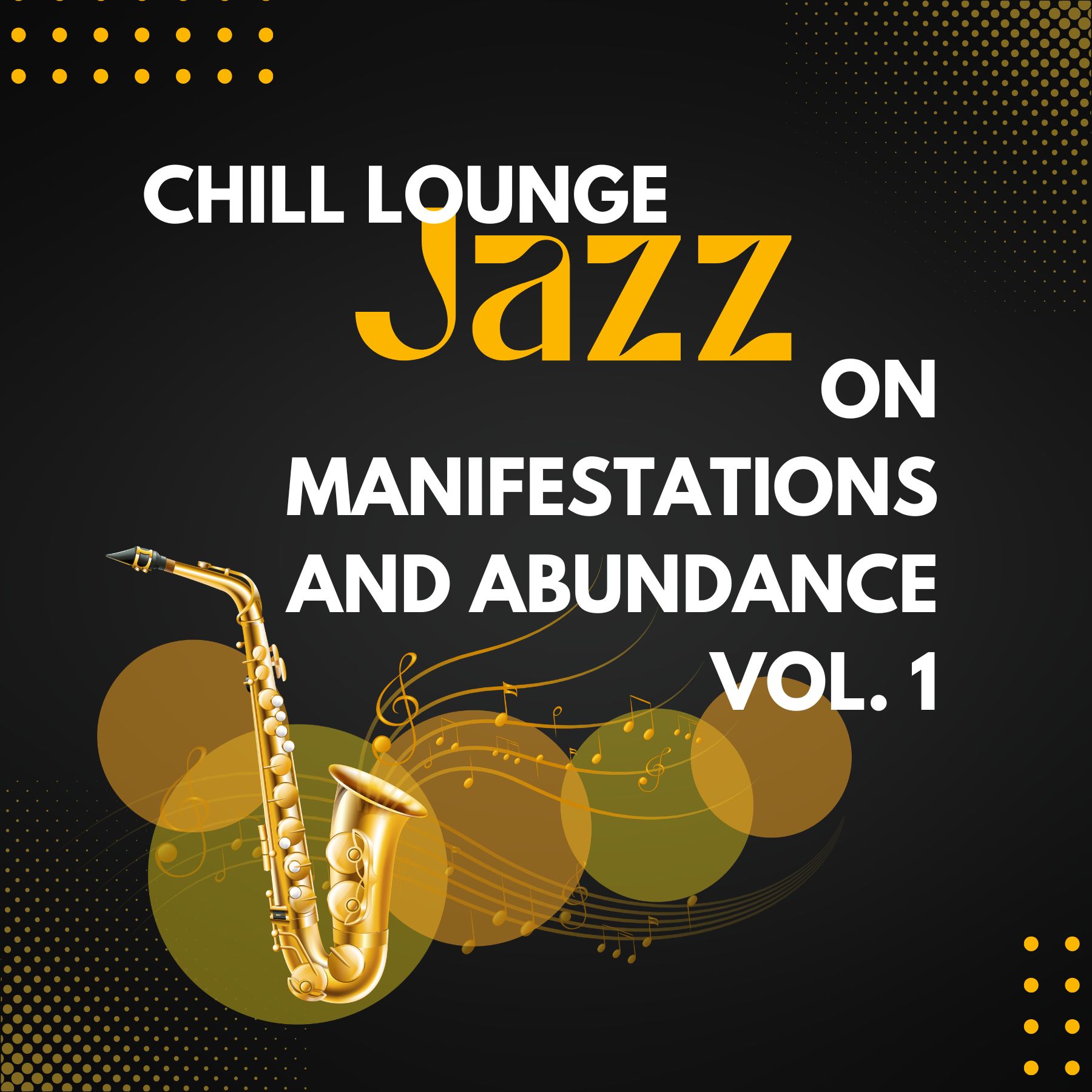 Chill Lounge Jazz on Manifestations and Abundance, Vol. 1